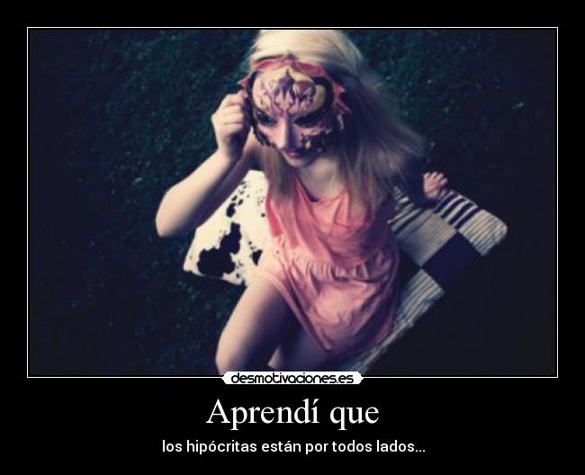 Aprendí que - los hipócritas están por todos lados...