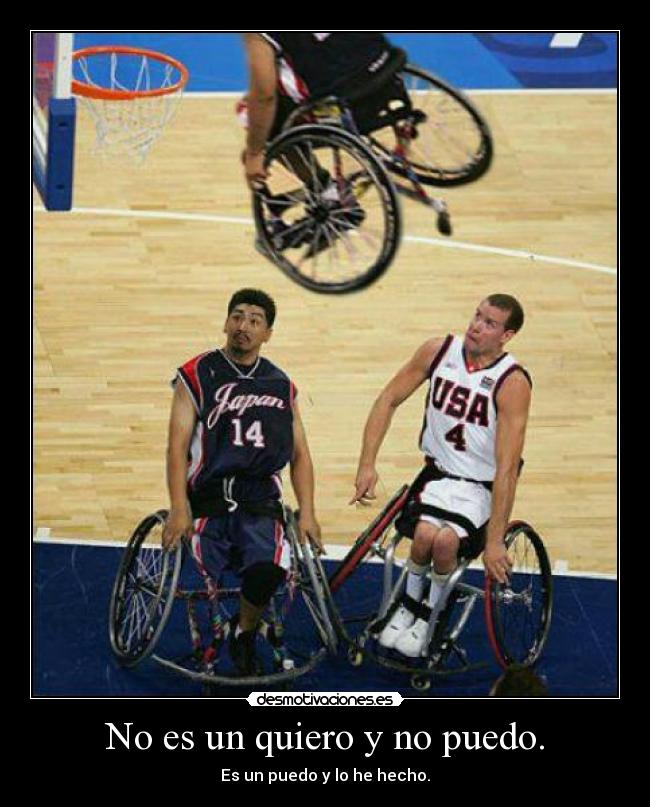 No es un quiero y no puedo. - Es un puedo y lo he hecho.