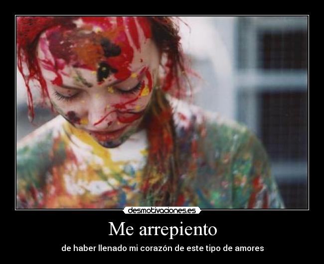 Me arrepiento - de haber llenado mi corazón de este tipo de amores