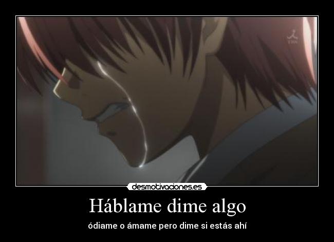 Háblame dime algo - ódiame o ámame pero dime si estás ahí
