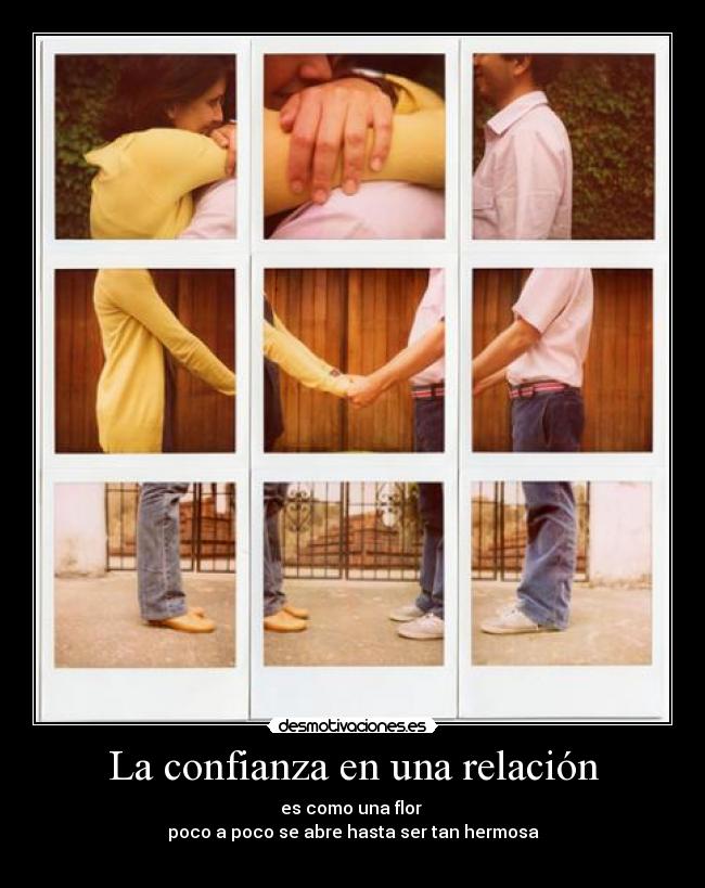 La confianza en una relación - es como una flor 
poco a poco se abre hasta ser tan hermosa
♥