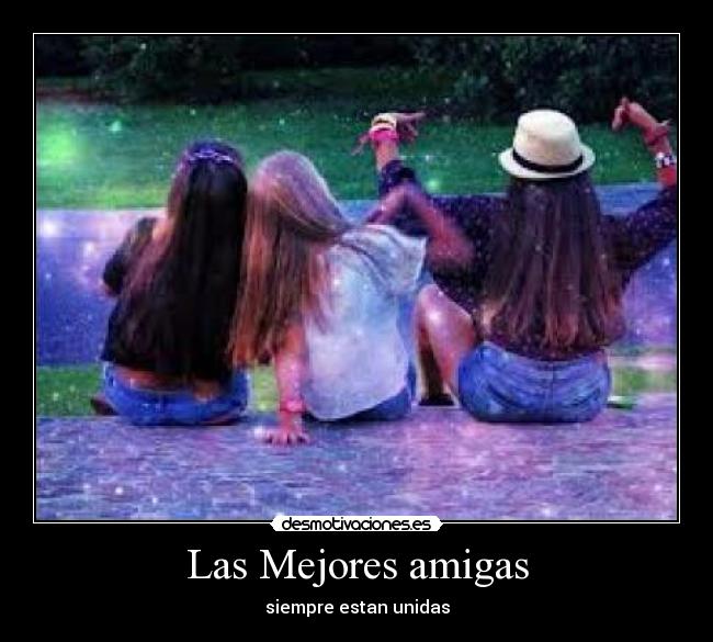Las Mejores amigas - siempre estan unidas