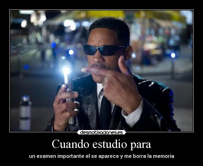 Cuando estudio para - un examen importante el se aparece y me borra la memoria