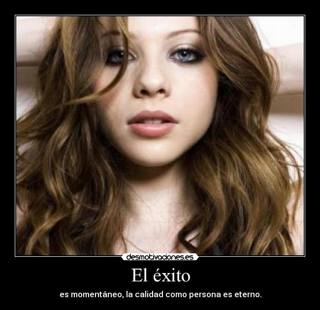 El éxito - es momentáneo, la calidad como persona es eterno.