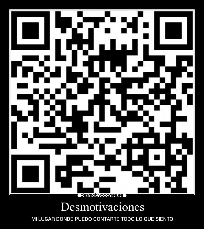 Desmotivaciones - MI LUGAR DONDE PUEDO CONTARTE TODO LO QUE SIENTO