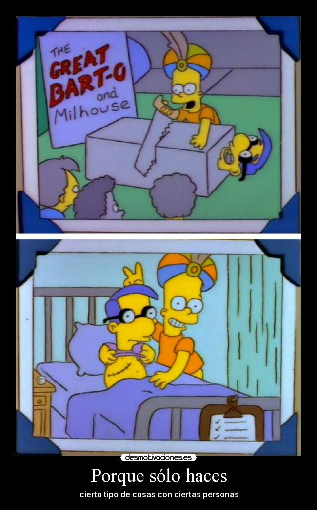 Porque sólo haces - cierto tipo de cosas con ciertas personas