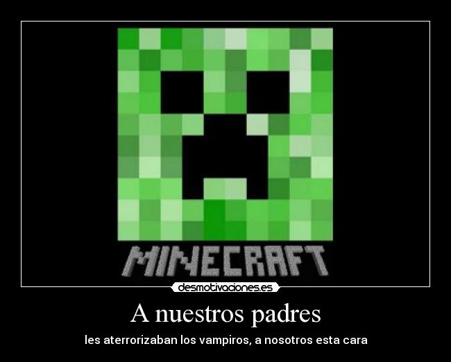 A nuestros padres - les aterrorizaban los vampiros, a nosotros esta cara