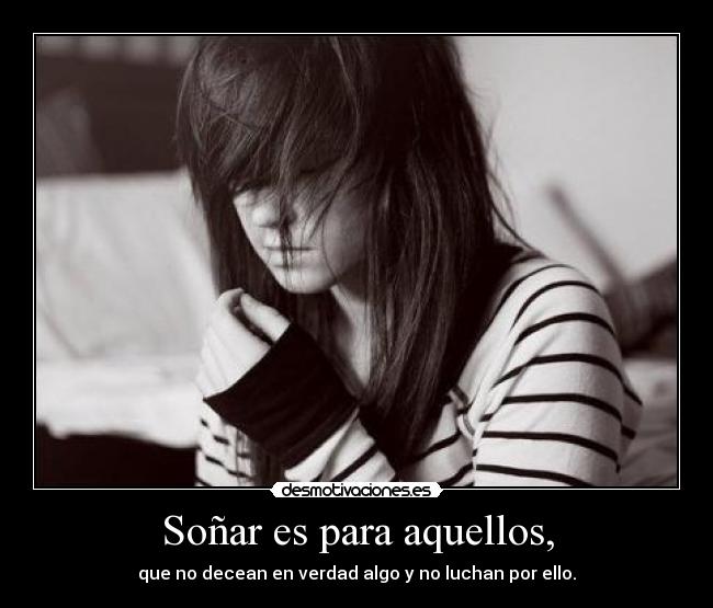 Soñar es para aquellos, -