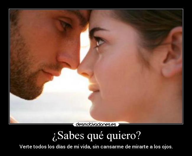 ¿Sabes qué quiero? -