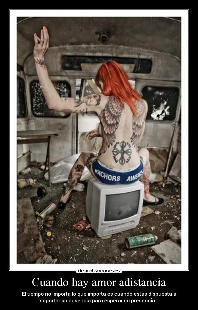 Cuando hay amor adistancia - El tiempo no importa lo que importa es cuando estas dispuesta a
soportar su ausencia para esperar su presencia...