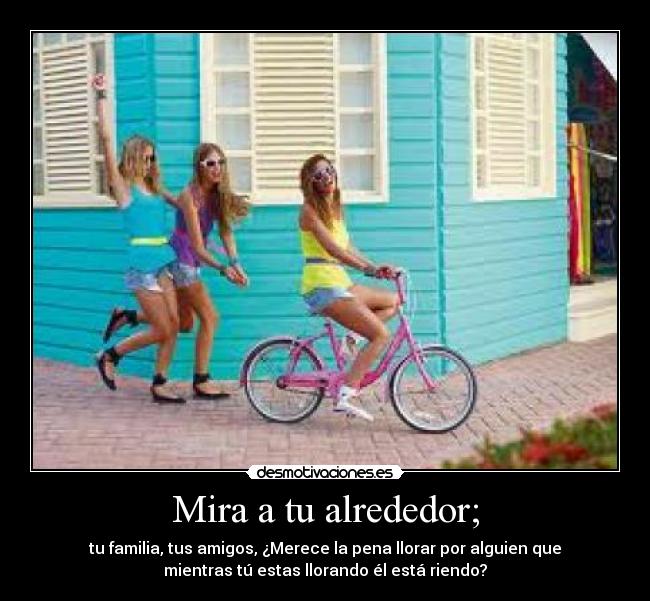 Mira a tu alrededor; -