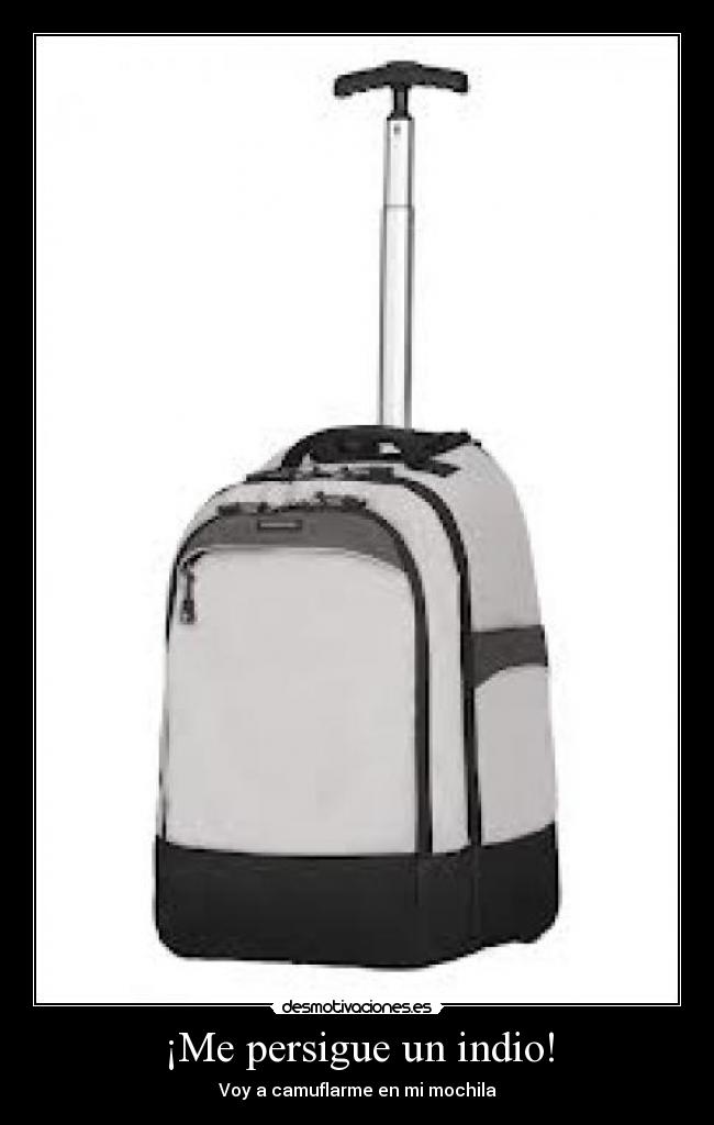 ¡Me persigue un indio! - Voy a camuflarme en mi mochila