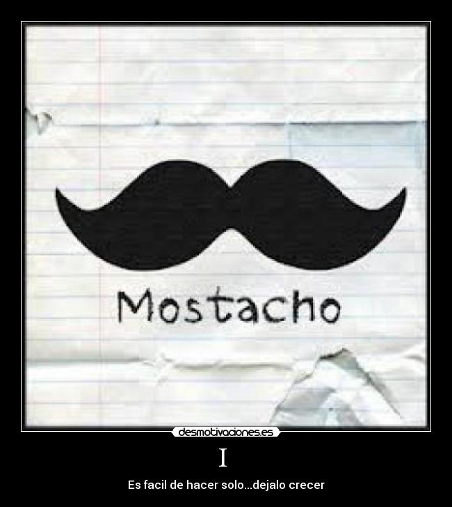 I - Es facil de hacer solo...dejalo crecer