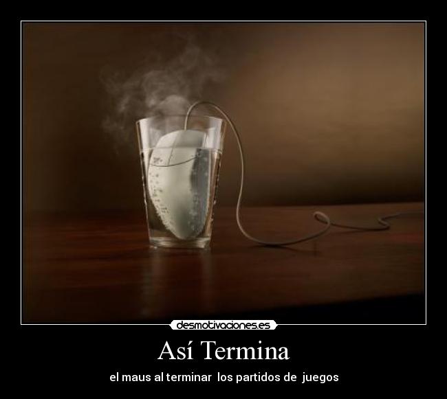 Así Termina - el maus al terminar  los partidos de  juegos