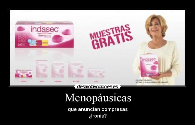 Menopáusicas - que anuncian compresas
¿Ironía?