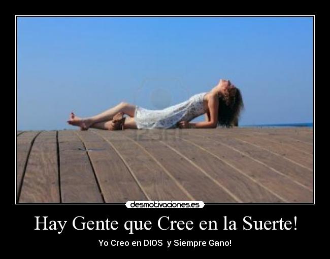 Hay Gente que Cree en la Suerte! - Yo Creo en DIOS y Siempre Gano!