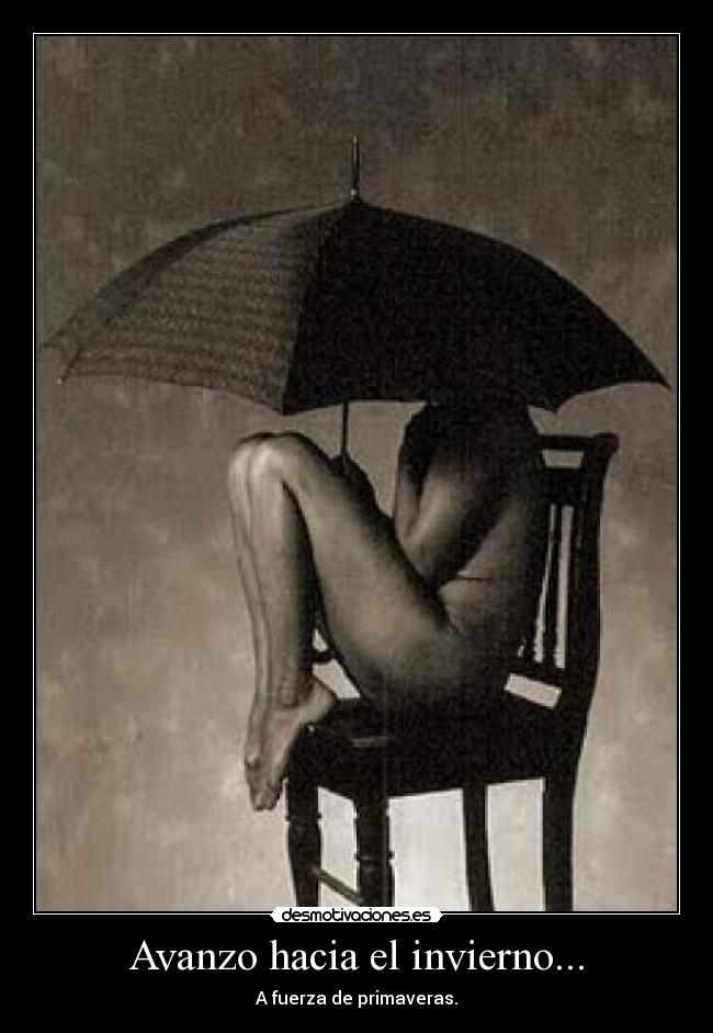 Avanzo hacia el invierno... - A fuerza de primaveras.