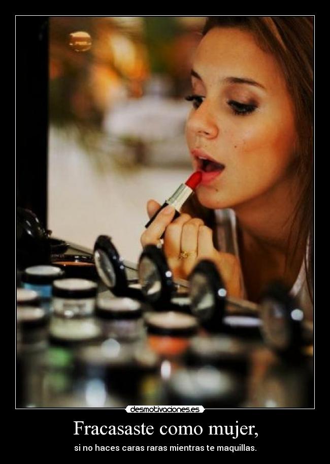 Fracasaste como mujer, -