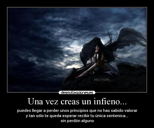 Una vez creas un infieno... -