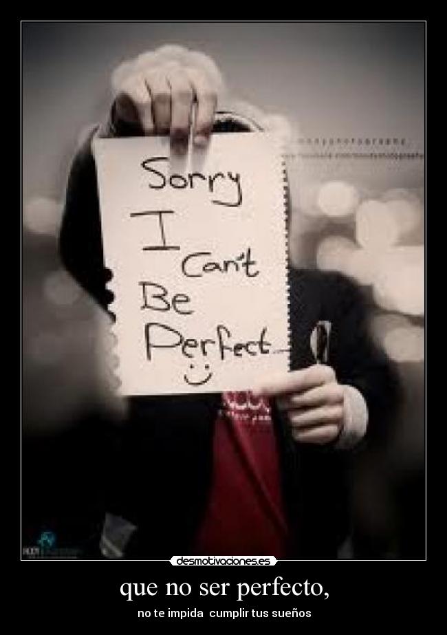 que no ser perfecto, -