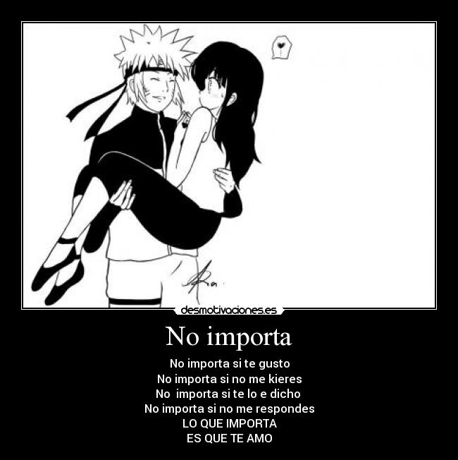 No importa - No importa si te gusto
No importa si no me kieres
No importa si te lo e dicho
No importa si no me respondes
LO QUE IMPORTA
ES QUE TE AMO