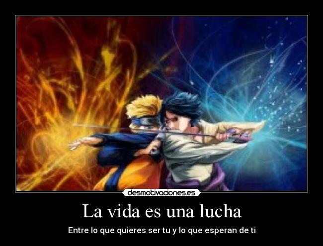 La vida es una lucha - Entre lo que quieres ser tu y lo que esperan de ti