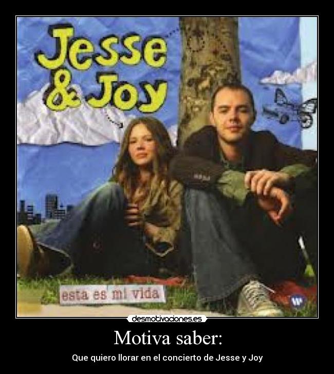 Motiva saber: - Que quiero llorar en el concierto de Jesse y Joy