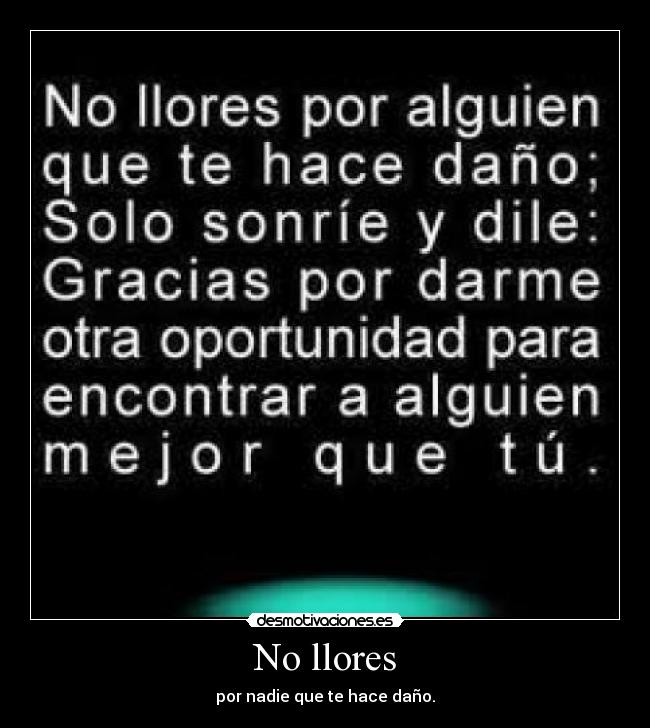 No llores - por nadie que te hace daño.
