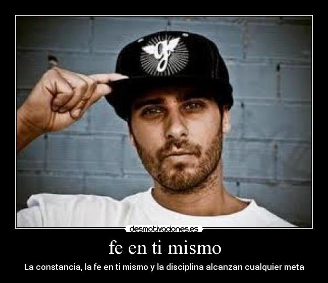 fe en ti mismo - La constancia, la fe en ti mismo y la disciplina alcanzan cualquier meta
