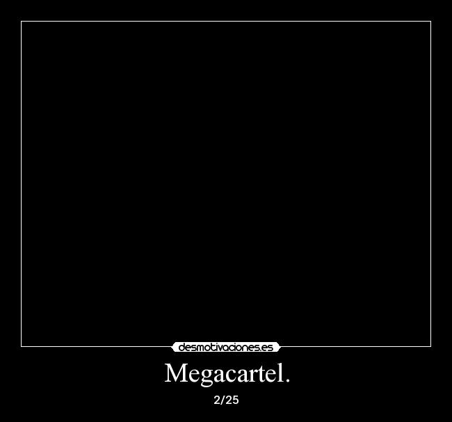 Megacartel. -