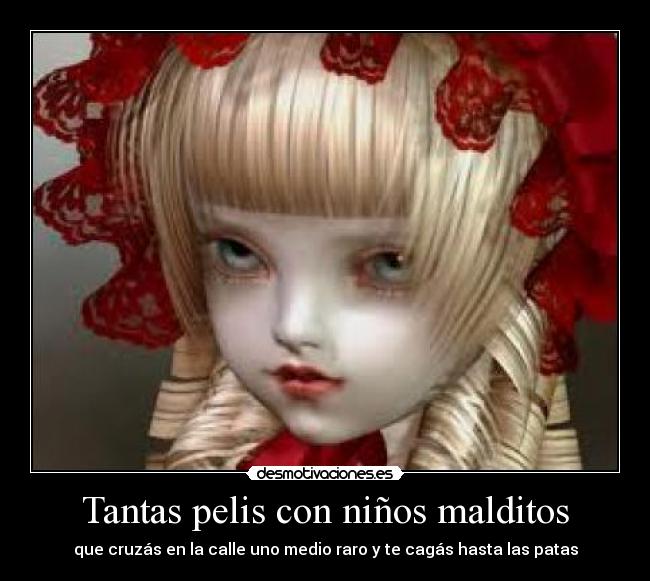 Tantas pelis con niños malditos - que cruzás en la calle uno medio raro y te cagás hasta las patas