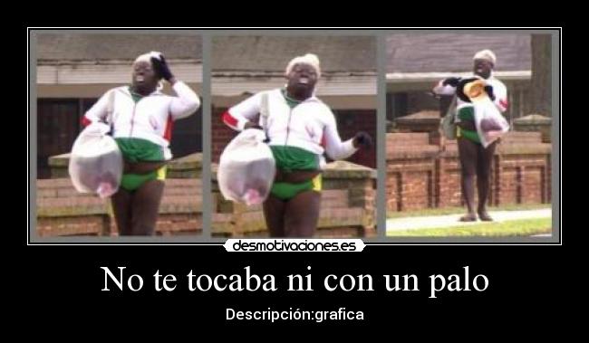 No te tocaba ni con un palo - 