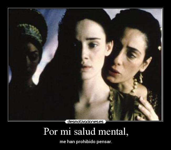 Por mi salud mental, - me han prohibido pensar.