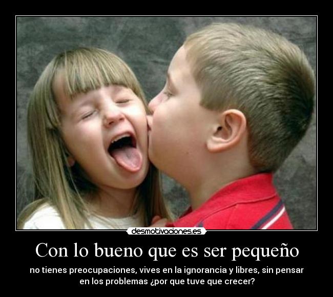 Con lo bueno que es ser pequeño - 