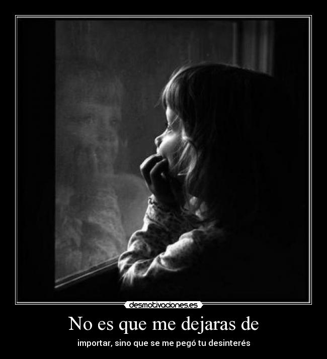 No es que me dejaras de - 