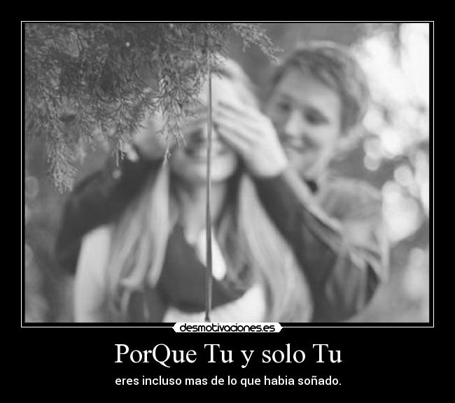 PorQue Tu y solo Tu -