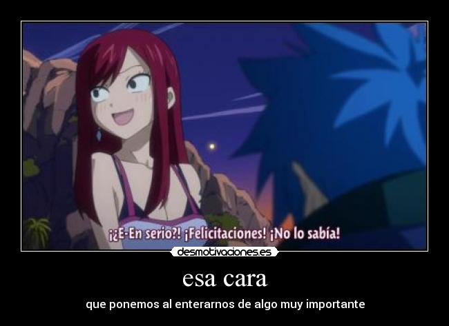 esa cara - que ponemos al enterarnos de algo muy importante