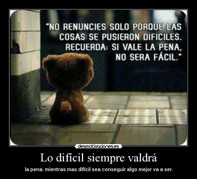 Lo difícil siempre valdrá -
