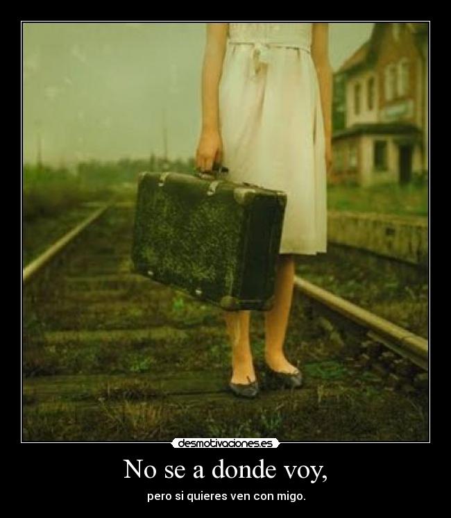 No se a donde voy, -