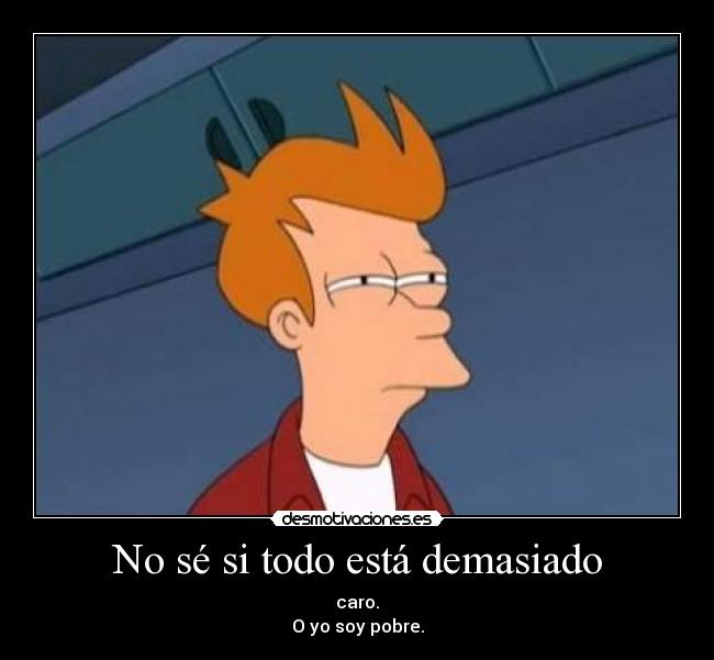 No sé si todo está demasiado -