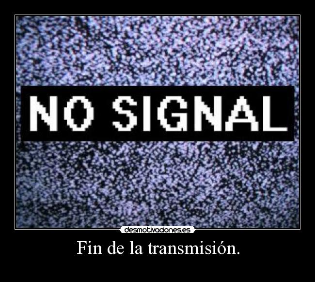 Fin de la transmisión. - 