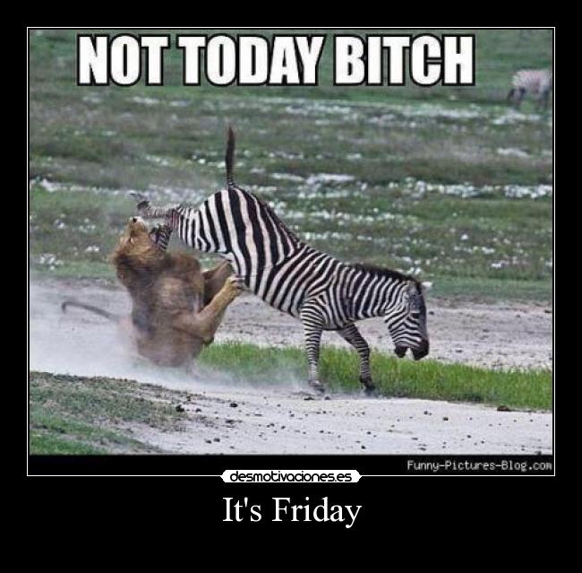 Its Friday -