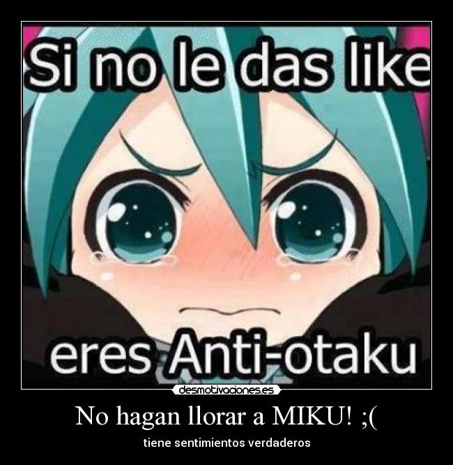No hagan llorar a MIKU! ;( - tiene sentimientos verdaderos