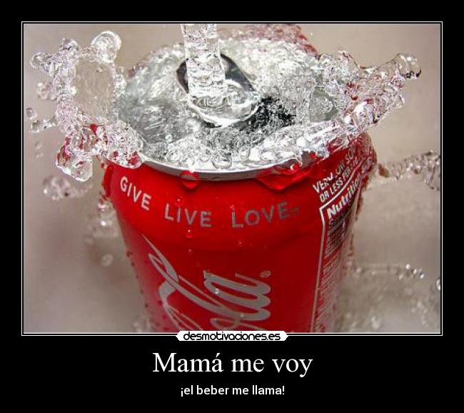 Mamá me voy - ¡el beber me llama!