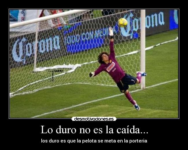 Lo duro no es la caída... - los duro es que la pelota se meta en la porteria