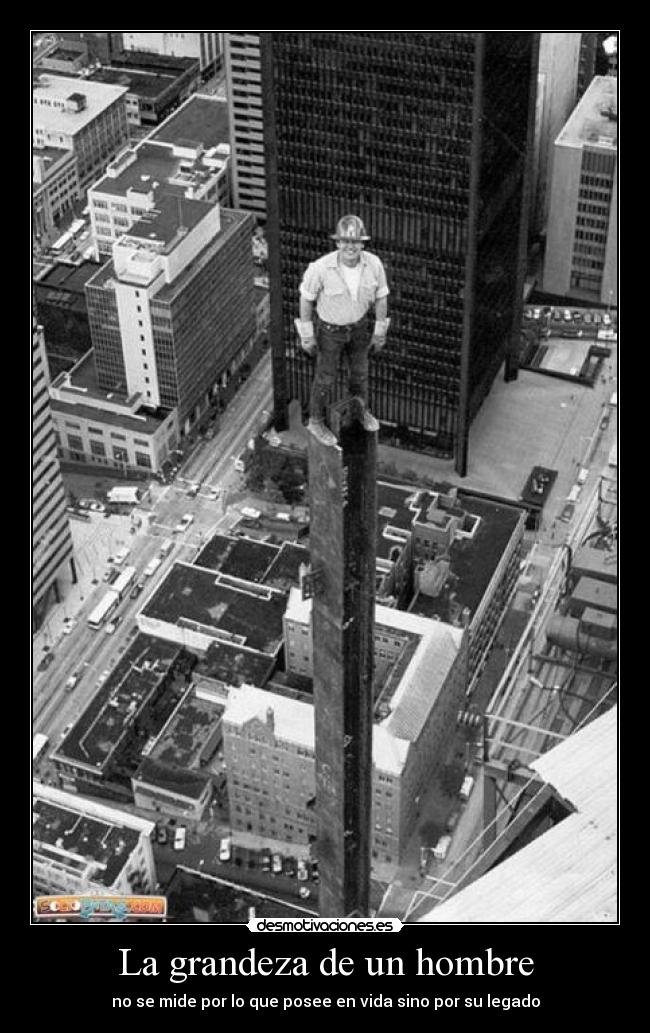 La grandeza de un hombre - no se mide por lo que posee en vida sino por su legado
