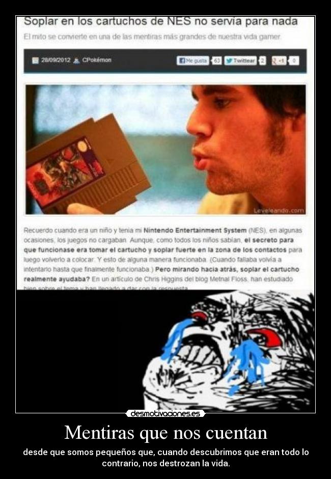 Mentiras que nos cuentan - desde que somos pequeños que, cuando descubrimos que eran todo lo
contrario, nos destrozan la vida.