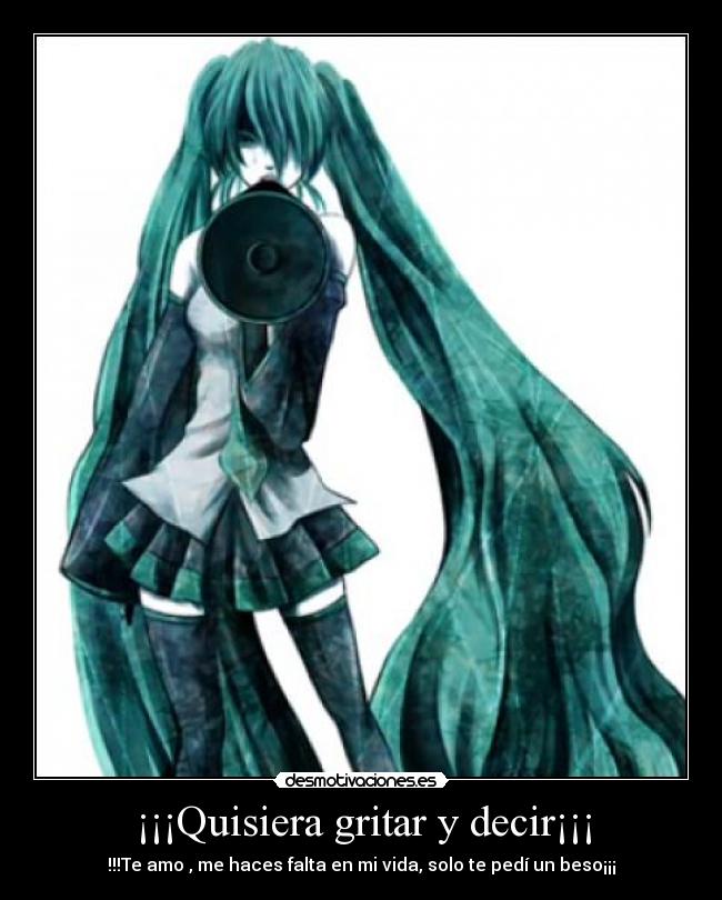 ¡¡¡Quisiera gritar y decir¡¡¡ -