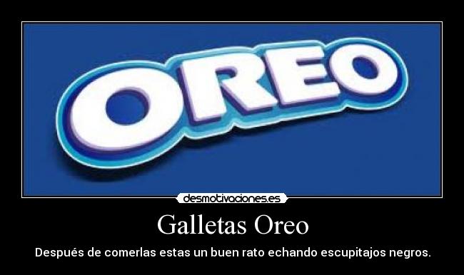 Galletas Oreo - Después de comerlas estas un buen rato echando escupitajos negros.