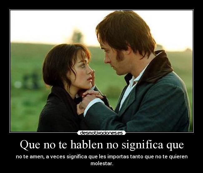 Que no te hablen no significa que - no te amen, a veces significa que les importas tanto que no te quieren molestar.